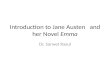Introduction to Jane Austen and her Novel Emma Dr. Sarwet Rasul.