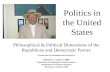 Politics in the United States Philosophical & Political Dimensions of the Republican and Democratic Parties A PowerPoint Presentation and Lecture by: Russell.