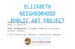 ELIZABETH NEIGHBORHOOD PUBLIC ART PROJECT Artists: Amy Bagwell & Graham Carew (co-directors, Wall Poems of Charlotte) Chief Collaborators: Elizabeth Community.