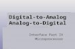 Digital-to-Analog Analog-to-Digital Interface Part IV Microprocessor.