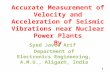 Accurate Measurement of Velocity and Acceleration of Seismic Vibrations near Nuclear Power Plants By Syed Javed Arif Department of Electronics Engineering,