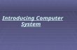Introducing Computer System. Types of computers  Types of Computers  Desktop Computers  Workstations  Notebook Computers  Tablet PCs  Handheld PCs.