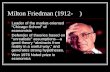 Milton Friedman (1912- ) Leader of the market-oriented “Chicago School” of economists Defender of theories based on “unrealistic” assumptions ― a good.