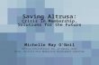 Saving Altrusa: Crisis in Membership, Solutions for the Future Michelle May O’Neil Altrusa International Inc. of Dallas Texas Chair, District Nine Membership.