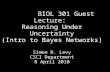 BIOL 301 Guest Lecture: Reasoning Under Uncertainty (Intro to Bayes Networks) Simon D. Levy CSCI Department 8 April 2010.