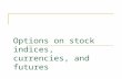 Options on stock indices, currencies, and futures.