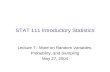 STAT 111 Introductory Statistics Lecture 7: More on Random Variables, Probability, and Sampling May 27, 2004.