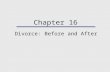 Chapter 16 Divorce: Before and After. Chapter Outline  Today’s High Divorce Rate  Why Are Couples Divorcing  Thinking About Divorce: Weighing the Alternatives.