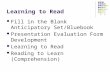 Learning to Read Fill in the Blank Anticipatory Set/Bluebook Presentation Evaluation Form Development Learning to Read Reading to Learn (Comprehension)