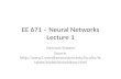 EE 671 – Neural Networks Lecture 1 Nervous System Source: http://www2.estrellamountain.edu/fac ulty/farabee/biobk/biobooktoc.html.