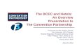 The BCEC and Hotels: An Overview Presentation to The Convention Partnership Presented by Milt Herbert, BCMC Tom Hazinski, HVS Chicago Rachel Roginsky,