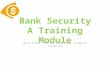 Bank Security A Training Module Nick Elmy, Nicole Fiamingo, & Katie Liparulo.