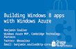 Building Windows 8 apps with Windows Azure Benjamin Soulier Windows Azure MVP, Cambridge Technology Partners Twitter: @bsoulier Email: benjamin.soulier@ctp-consulting.com.