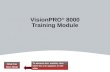 VisionPRO ® 8000 Training Module Click For Next Slide To advance this module, click when this icon appears on the slide.