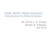 EVAL 6970: Meta-Analysis Introduction to Meta-Analysis Dr. Chris L. S. Coryn Kristin A. Hobson Fall 2013.