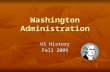 Washington Administration US History Fall 2009. Essential Question How did domestic and foreign affairs shape American politics in the 1790s?