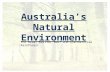 Australia’s Natural Environment The Great Barrier Reef and the Daintree Rainforest.
