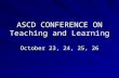 ASCD CONFERENCE ON Teaching and Learning October 23, 24, 25, 26.