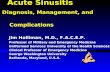 Acute Sinusitis Diagnosis, Management, and Complications Jim Holliman, M.D., F.A.C.E.P. Professor of Military and Emergency Medicine Uniformed Services.