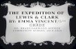 THE EXPEDITION OF LEWIS & CLARK BY: EMMA VINCENT/5 TH GRADE MS. BRADY/OAKWOOD AVENUE COMMUNITY SCHOOL 2014-2015.