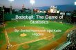Baseball: The Game of Statistics By: Jenna Hannoosh and Katie Higgins.