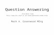 Question Answering Question Answering Available from: mark/phd/work/index.html Mark A. Greenwood MEng.