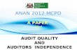 AUDIT QUALITY AND AUDITORS INDEPENDENCE AUDIT QUALITY AND AUDITORS INDEPENDENCE ANAN 2012 MCPD A PAPER Titled.