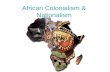 African Colonialism & Nationalism. Patterns of European Expansionism 3 Gs (15 th -18 th C) Glory Gold God 3 Cs (19 th -20 th C) Commerce Christianity.