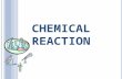 CHEMICAL REACTION. CHEMICAL REACTION ? A process in which one or more substances are chemically changed into another substance. 20reaction.
