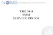 THE M-9 9MM SERVICE PISTOL. PURPOSE The purpose of this presentation is to provide you with the skills and knowledge to fire the 9mm pistol and to maintain.