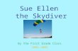 Sue Ellen the Skydiver By the First Grade Class 2005-2006.
