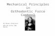Mechanical Principles in Orthodontic Force Control By Manar Alhajrasi BDS,MS,Ortho SBO, Morth.