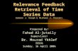 Relevance Feedback Retrieval of Time Series Data Eamonn J. Keogh & Michael J. Pazzani Prepared By/ Fahad Al-jutaily Supervisor/ Dr. Mourad Ykhlef IS531.