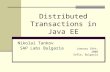 Distributed Transactions in Java EE Nikolai Tankov SAP Labs Bulgaria January 19th, 2008 Sofia, Bulgaria.