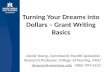 Turning Your Dreams into Dollars – Grant Writing Basics David Young, Community Health Specialist, Research Professor, College of Nursing, MSU dyoung@montana.edudyoung@montana.edu.