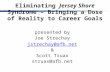 Eliminating Jersey Shore Syndrome – Bringing a Dose of Reality to Career Goals presented by Joe Strechay jstrechay@afb.net & Scott Truax struax@afb.net.