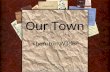 Our Town Thornton Wilder. Town Definition: “The inhabitants of a city or town.” OR “ A people with common interests living in a certain area.”