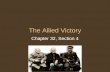 The Allied Victory Chapter 32, Section 4. Introduction On December 22, 1941, just after Pearl Harbor, Winston Churchill and President Roosevelt met at.