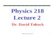 Physics 218, Lecture II1 Dr. David Toback Physics 218 Lecture 2.