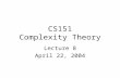 CS151 Complexity Theory Lecture 8 April 22, 2004.