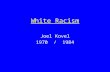 White Racism Joel Kovel 1970 / 1984. Key Ideas Types of Racism dominative aversive metaracism Fantasies of Race dominative: power, sex, aggression ( phallic.