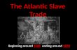 The Atlantic Slave Trade Beginning around 1500 ending around 1870.