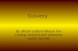 Slavery By: Micah Ledford-Mason Fox- Lindsay Holland-Kati Valentine- Austin Sorrells.