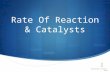Rate Of Reaction & Catalysts Noadswood Science, 2012.