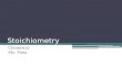 Stoichiometry Chemistry Ms. Piela. Stoichiometry The quantitative study of reactants and products in a chemical reaction ▫Chemical reactions give info.