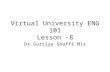 1 Virtual University ENG 101 Lesson -8 Dr.Surriya Shaffi Mir.