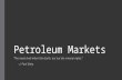 Petroleum Markets “The meek shall inherit the Earth, but not the mineral rights.” - J. Paul Getty.