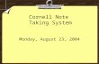 Cornell Note Taking System Monday, August 23, 2004.