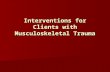 Interventions for Clients with Musculoskeletal Trauma.