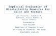 Empirical Evaluation of Dissimilarity Measures for Color and Texture Presented by: Dave Kauchak Department of Computer Science University of California,
